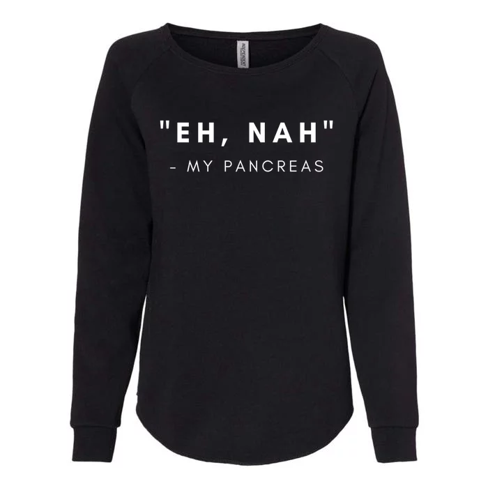 Eh Nah My Pancreas Diabetes Awareness Gift Womens California Wash Sweatshirt