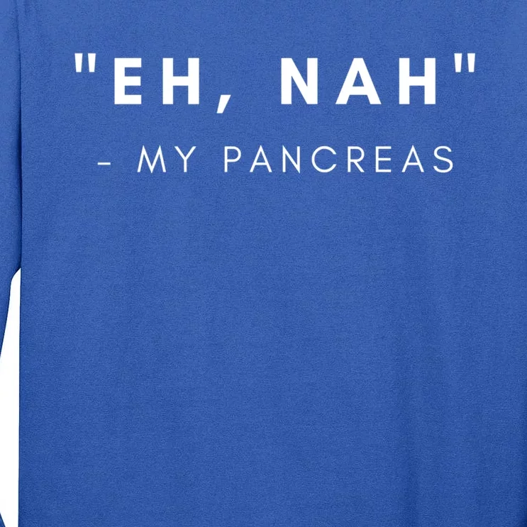 Eh Nah My Pancreas Diabetes Awareness Gift Tall Long Sleeve T-Shirt