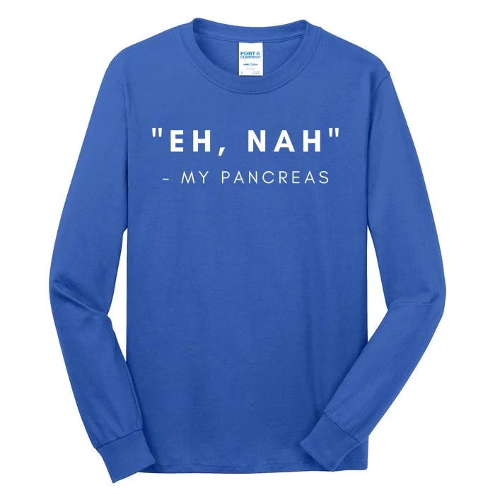 Eh Nah My Pancreas Diabetes Awareness Gift Tall Long Sleeve T-Shirt