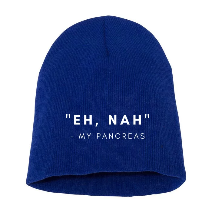 Eh Nah My Pancreas Diabetes Awareness Gift Short Acrylic Beanie