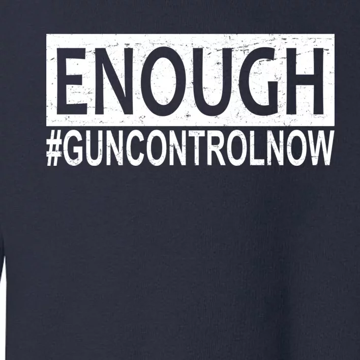 Enough Gun Control Toddler Sweatshirt