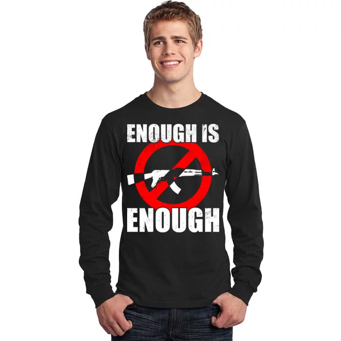 Enough Is Enough Gun Control Anti-Gun Tall Long Sleeve T-Shirt