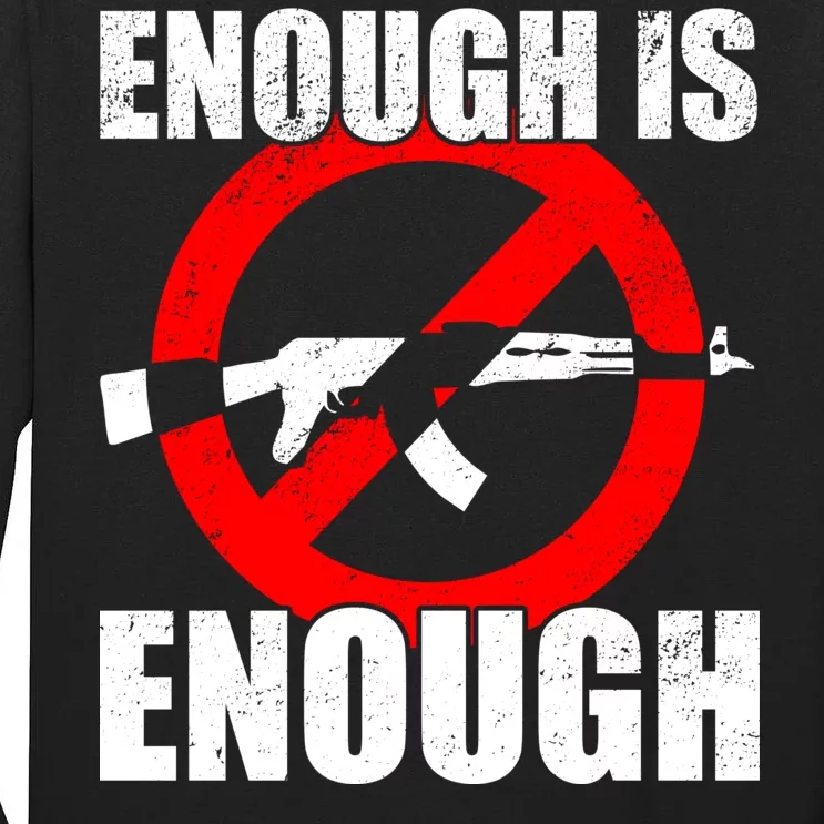 Enough Is Enough Gun Control Anti-Gun Tall Long Sleeve T-Shirt