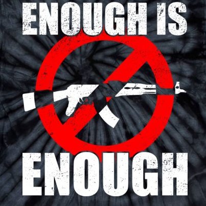 Enough Is Enough Gun Control Anti-Gun Tie-Dye T-Shirt
