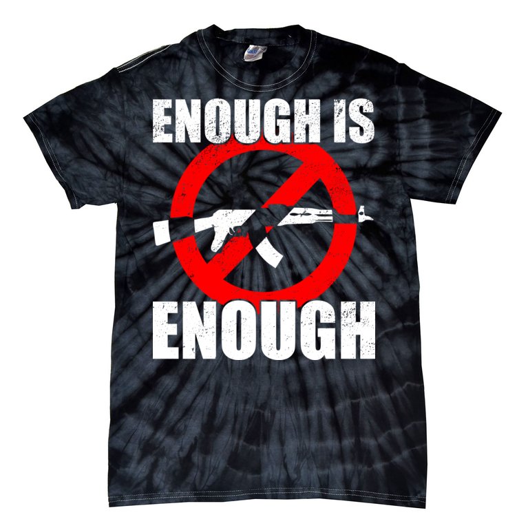 Enough Is Enough Gun Control Anti-Gun Tie-Dye T-Shirt