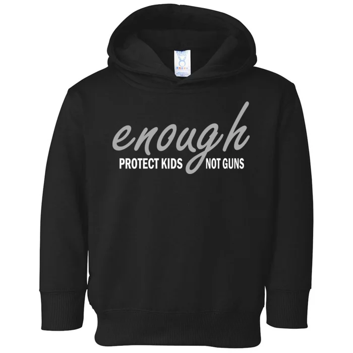 Enough Protect Kids Not Guns Toddler Hoodie