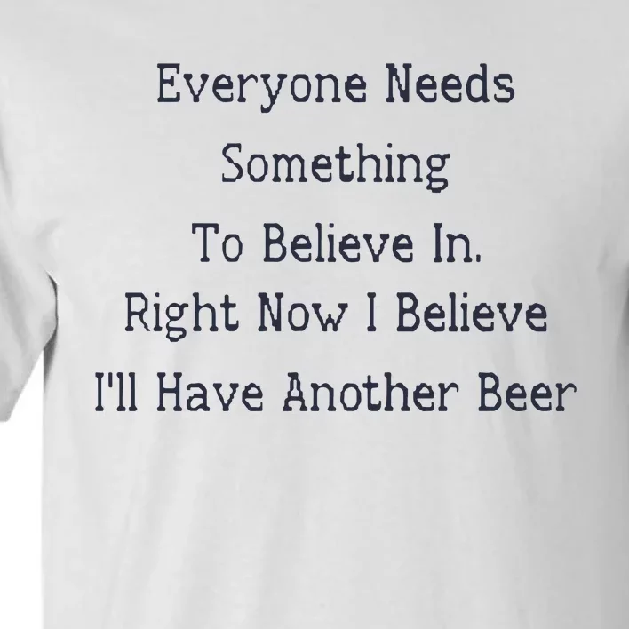 Everyone Needs Something To Believe In Right Now Tall T-Shirt