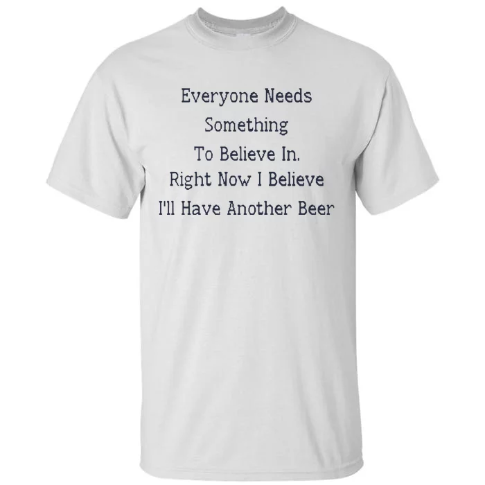 Everyone Needs Something To Believe In Right Now Tall T-Shirt