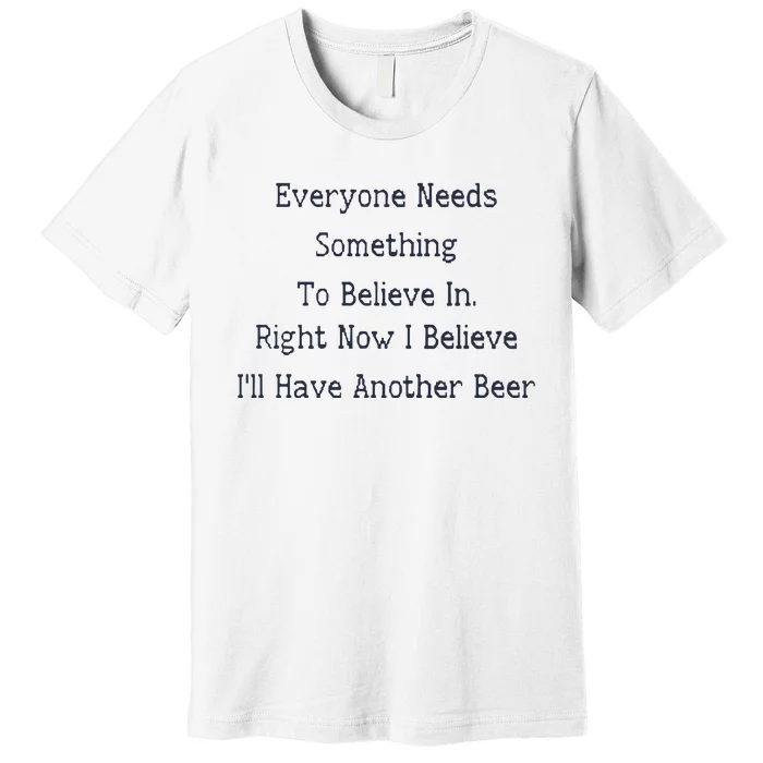 Everyone Needs Something To Believe In Right Now Premium T-Shirt