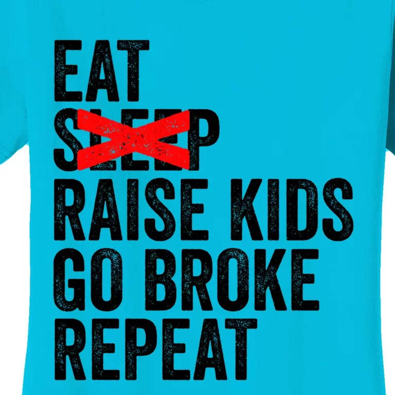 Eat No Sleep Raise Go Broke Repeat Mothers Day Funny Gift Women's T-Shirt