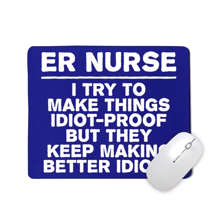 Er Nurse Try To Make Things Idiotgiftproof Coworker Funny Gift Mousepad