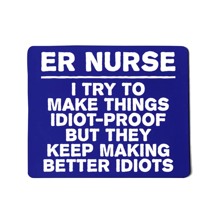 Er Nurse Try To Make Things Idiotgiftproof Coworker Funny Gift Mousepad