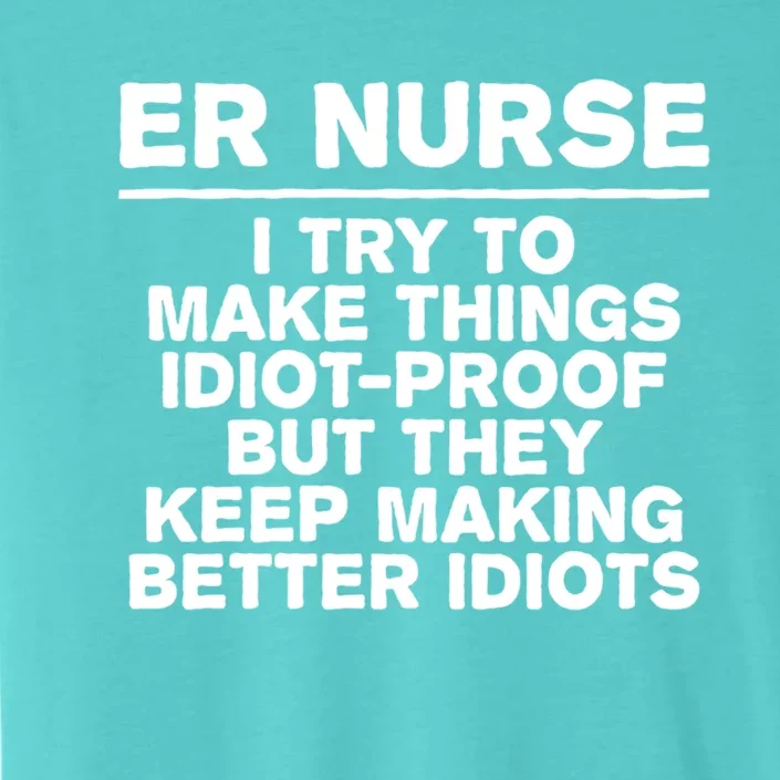 Er Nurse Try To Make Things Idiotgiftproof Coworker Funny Gift ChromaSoft Performance T-Shirt