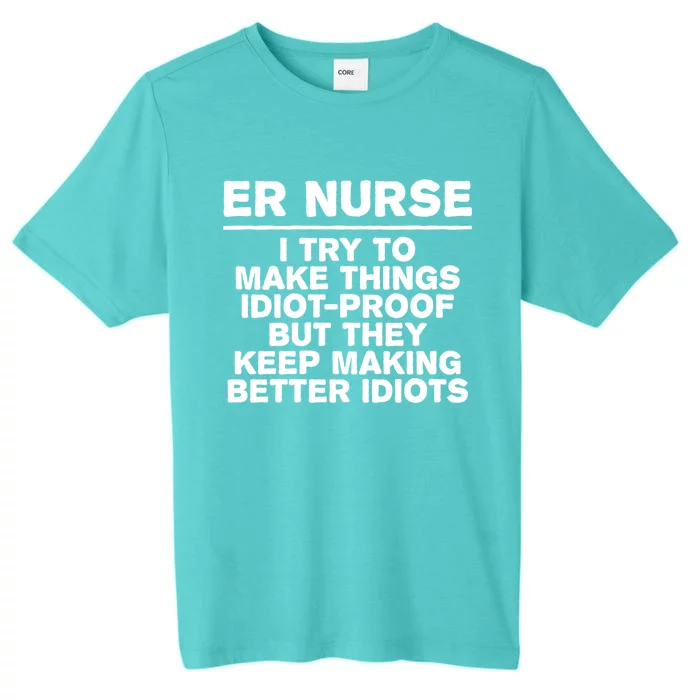 Er Nurse Try To Make Things Idiotgiftproof Coworker Funny Gift ChromaSoft Performance T-Shirt