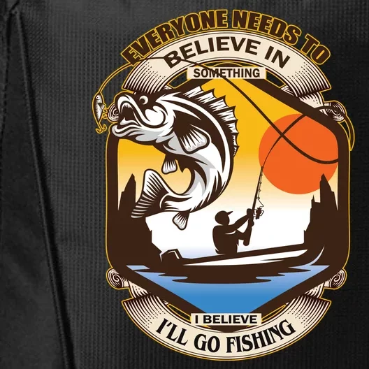 Everyone Needs To Believe In Something I Believe I'll Go Fishing City Backpack