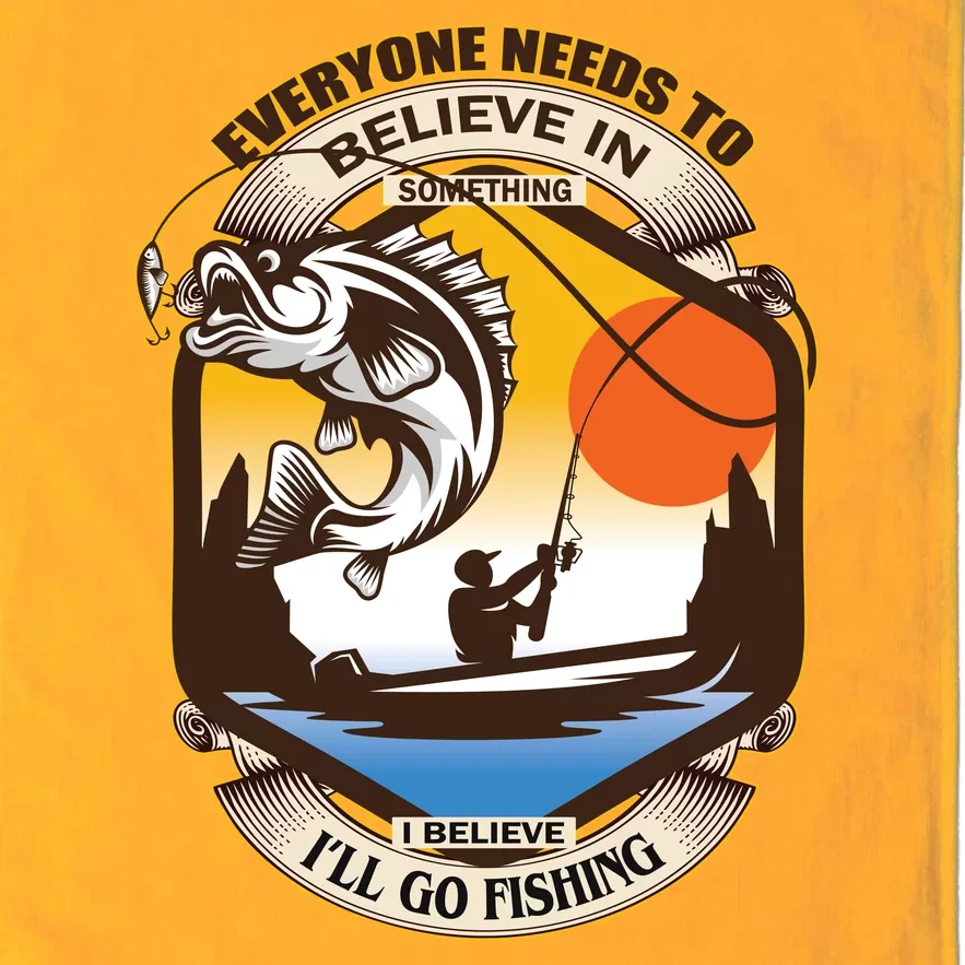 Everyone Needs To Believe In Something I Believe I'll Go Fishing Platinum Collection Golf Towel