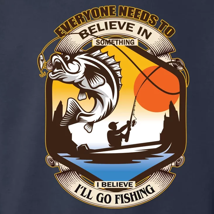 Everyone Needs To Believe In Something I Believe I'll Go Fishing Toddler Hoodie