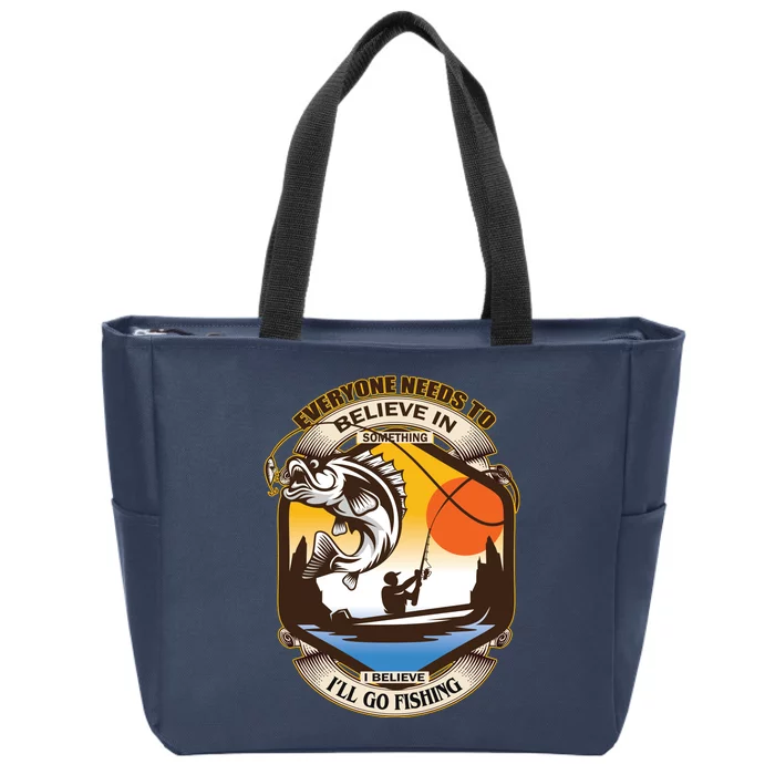 Everyone Needs To Believe In Something I Believe I'll Go Fishing Zip Tote Bag