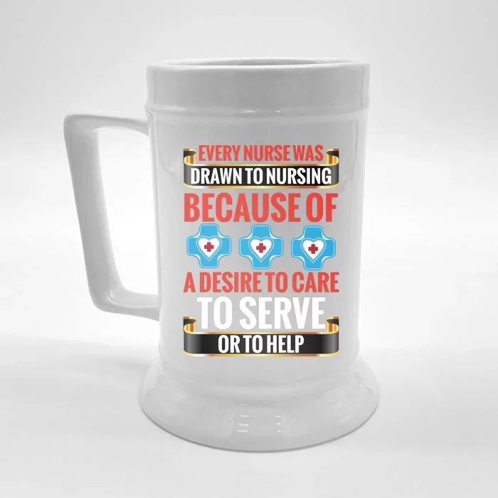 Every Nurse Was Drawn To Nursing Because Of A Desire To Care To Serve Or To Help Front & Back Beer Stein