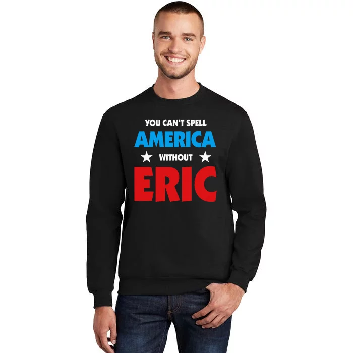 Eric Name You CanT Spell America Without Eric Tall Sweatshirt