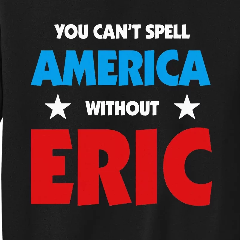 Eric Name You CanT Spell America Without Eric Tall Sweatshirt