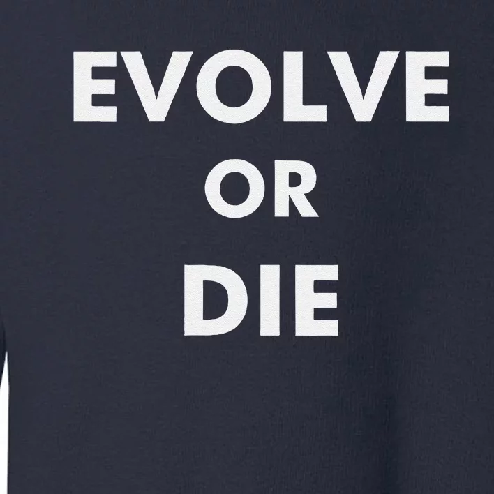 Evolve Or Die Funny Quote Toddler Sweatshirt