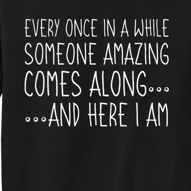 Every Once In A While Someone Amazing Comes Along Here I Am Sweatshirt