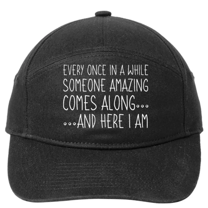 Every Once In A While Someone Amazing Comes Along Here I Am 7-Panel Snapback Hat