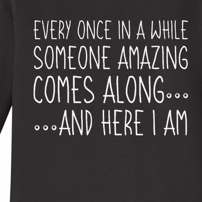 Every Once In A While Someone Amazing Comes Along Here I Am Baby Long Sleeve Bodysuit