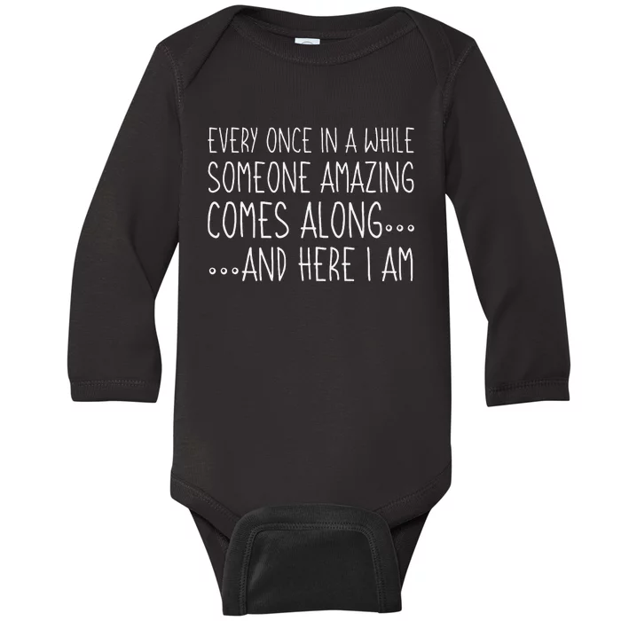 Every Once In A While Someone Amazing Comes Along Here I Am Baby Long Sleeve Bodysuit