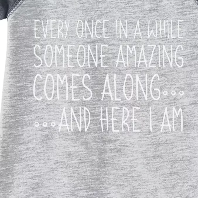 Every Once In A While Someone Amazing Comes Along Here I Am Infant Baby Jersey Bodysuit