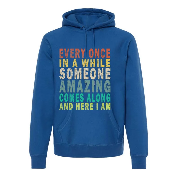 Every Once In A While Someone Amazing Comes Along Vintage Gift Premium Hoodie