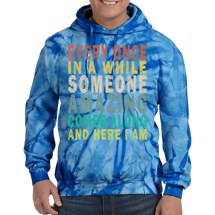 Every Once In A While Someone Amazing Comes Along Vintage Gift Tie Dye Hoodie