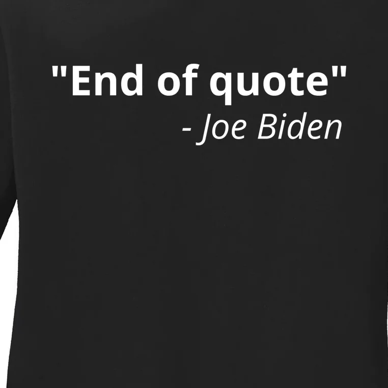 End Of Quote Joe Biden Funny Ladies Long Sleeve Shirt