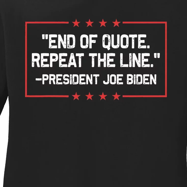 End Of Quote Repeat The Line President Joe Biden Ladies Long Sleeve Shirt