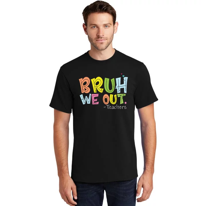 End Of School Year Teacher Summer Cute Bruh We Out Teachers Tall T-Shirt