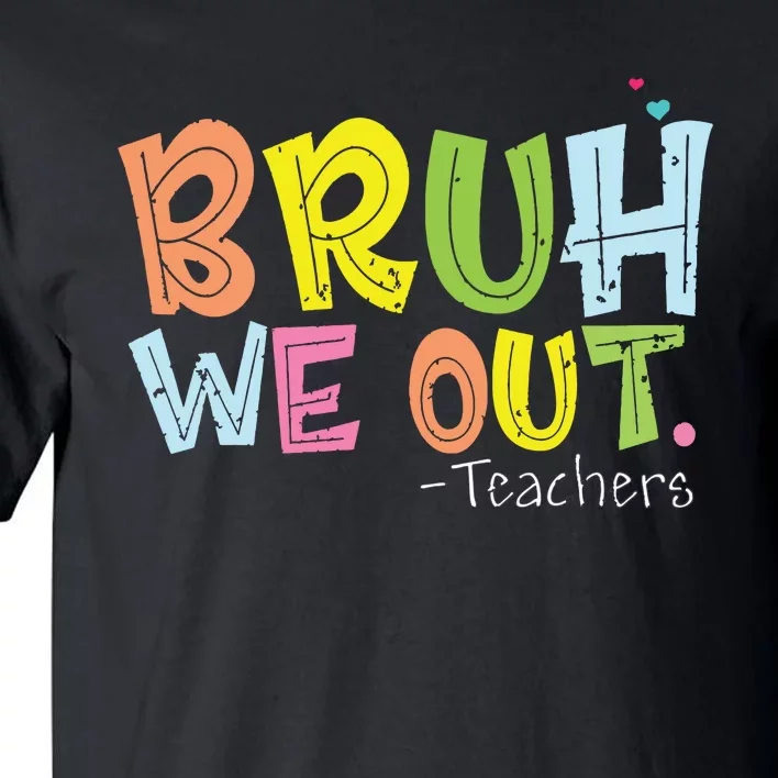 End Of School Year Teacher Summer Cute Bruh We Out Teachers Tall T-Shirt