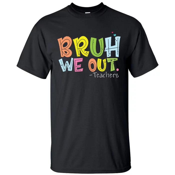 End Of School Year Teacher Summer Cute Bruh We Out Teachers Tall T-Shirt