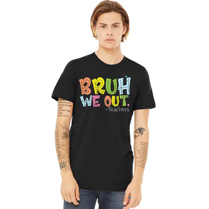 End Of School Year Teacher Summer Cute Bruh We Out Teachers Premium T-Shirt