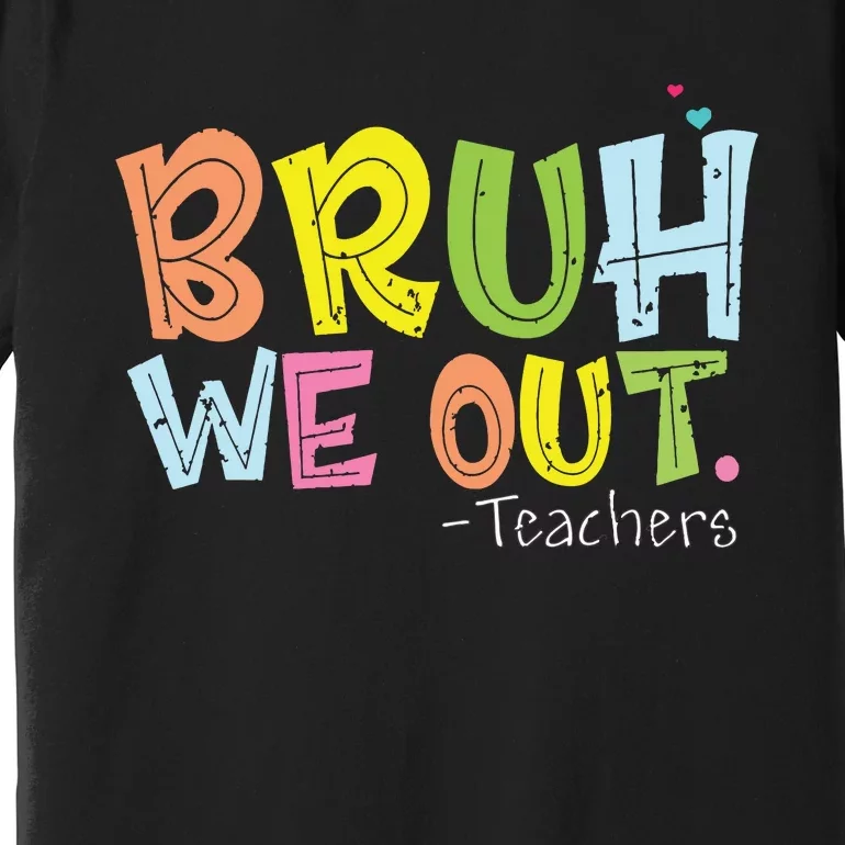 End Of School Year Teacher Summer Cute Bruh We Out Teachers Premium T-Shirt