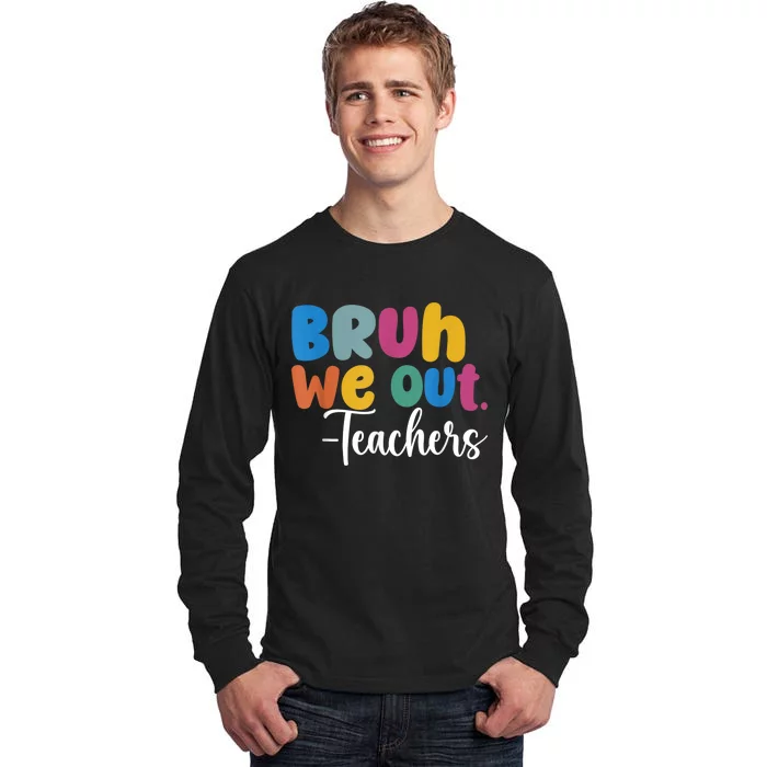 End Of School Year Teacher Summer Bruh We Out Teachers Tall Long Sleeve T-Shirt