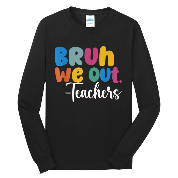 End Of School Year Teacher Summer Bruh We Out Teachers Tall Long Sleeve T-Shirt