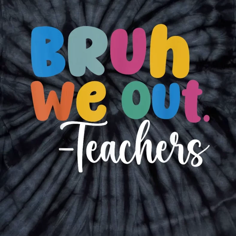 End Of School Year Teacher Summer Bruh We Out Teachers Tie-Dye T-Shirt