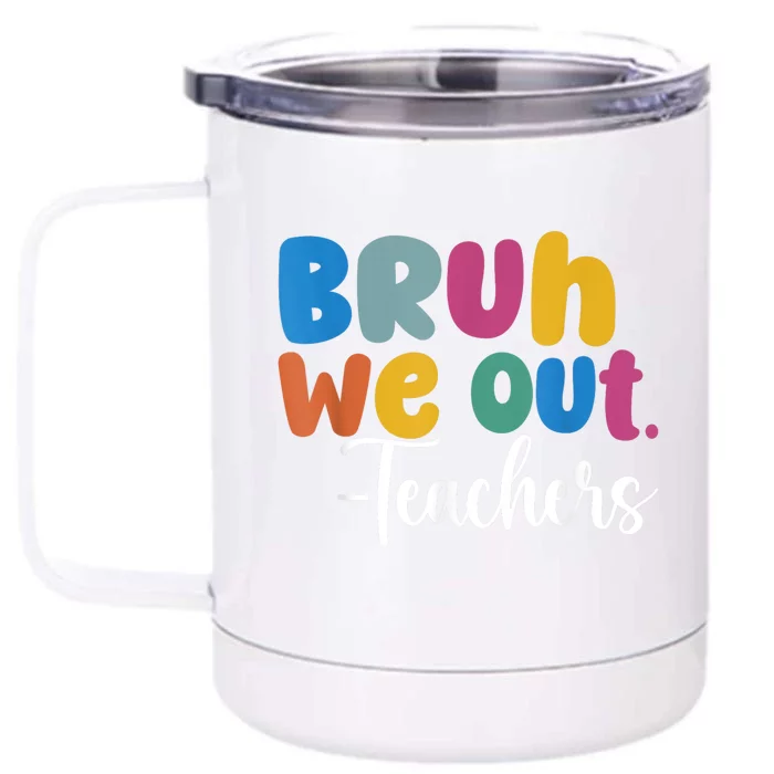 End Of School Year Teacher Summer Bruh We Out Teachers Front & Back 12oz Stainless Steel Tumbler Cup