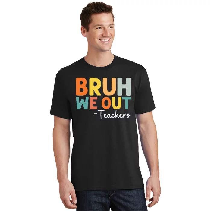 End Of School Year Teacher Summer Bruh We Out Teachers T-Shirt