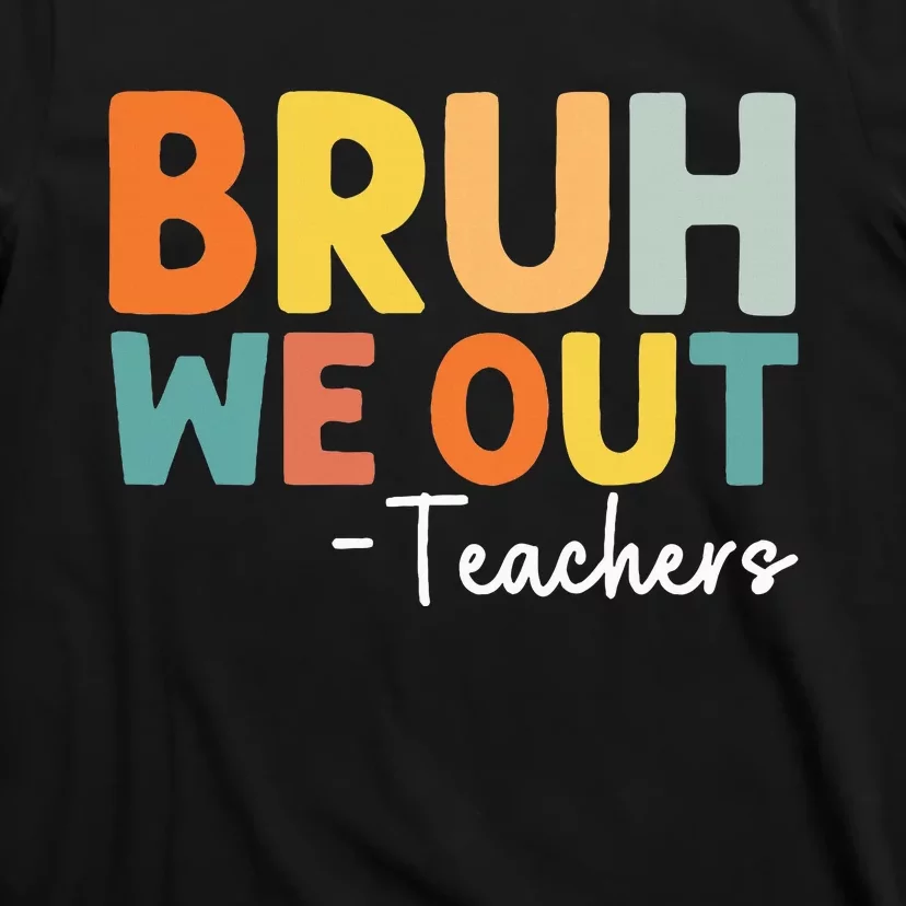 End Of School Year Teacher Summer Bruh We Out Teachers T-Shirt