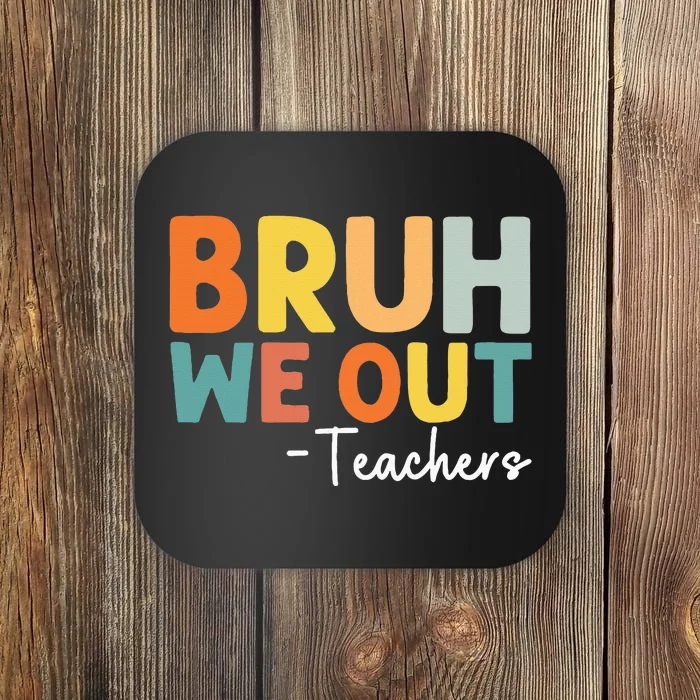 End Of School Year Teacher Summer Bruh We Out Teachers Coaster