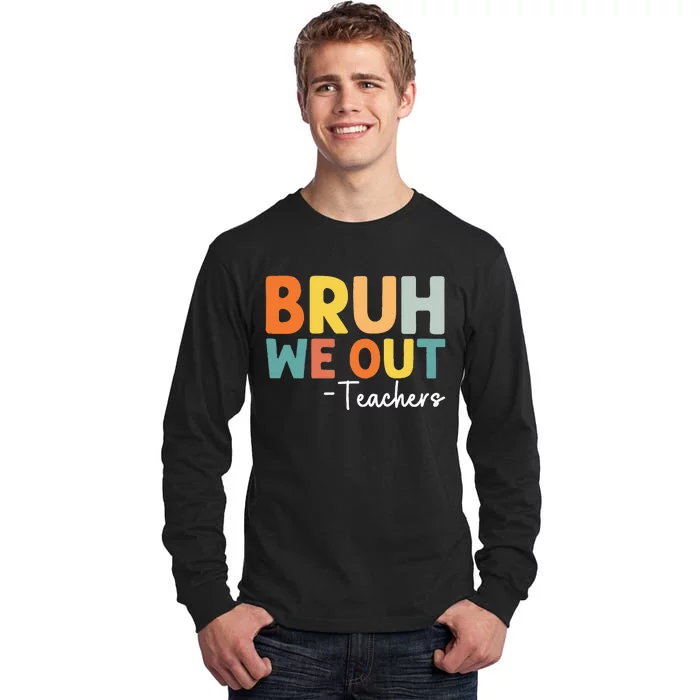 End Of School Year Teacher Summer Bruh We Out Teachers Tall Long Sleeve T-Shirt