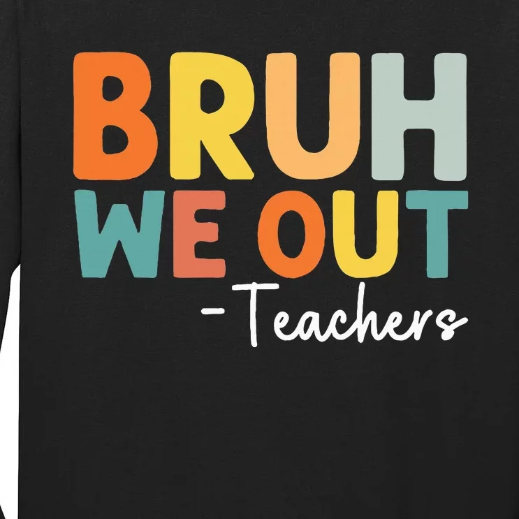 End Of School Year Teacher Summer Bruh We Out Teachers Tall Long Sleeve T-Shirt