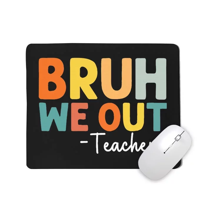 End Of School Year Teacher Summer Bruh We Out Teachers Mousepad